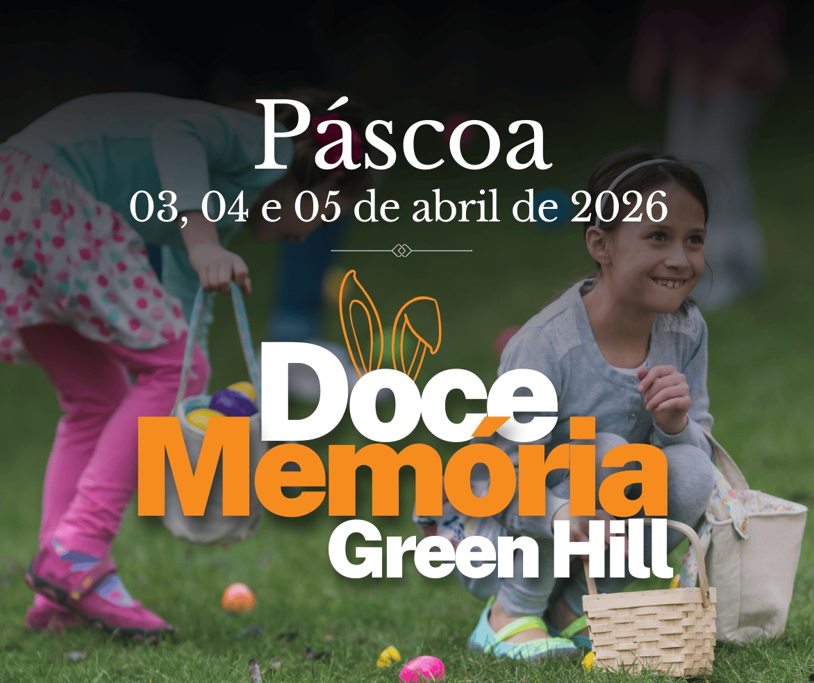 Páscoa Doce Memória Green Hill - Momentos simples que ficam pra sempre.