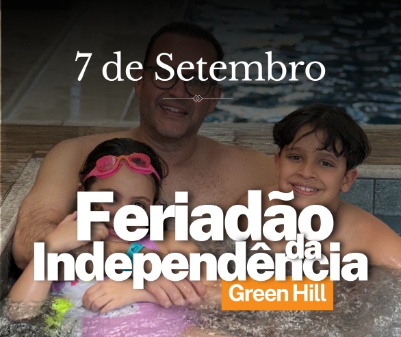 FERIADÃO DA INDEPENDÊNCIA - GREEN HILL