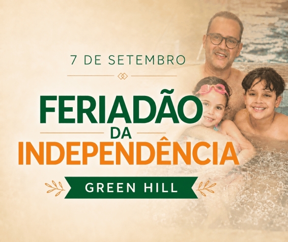 FERIADÃO DA INDEPENDÊNCIA - GREEN HILL